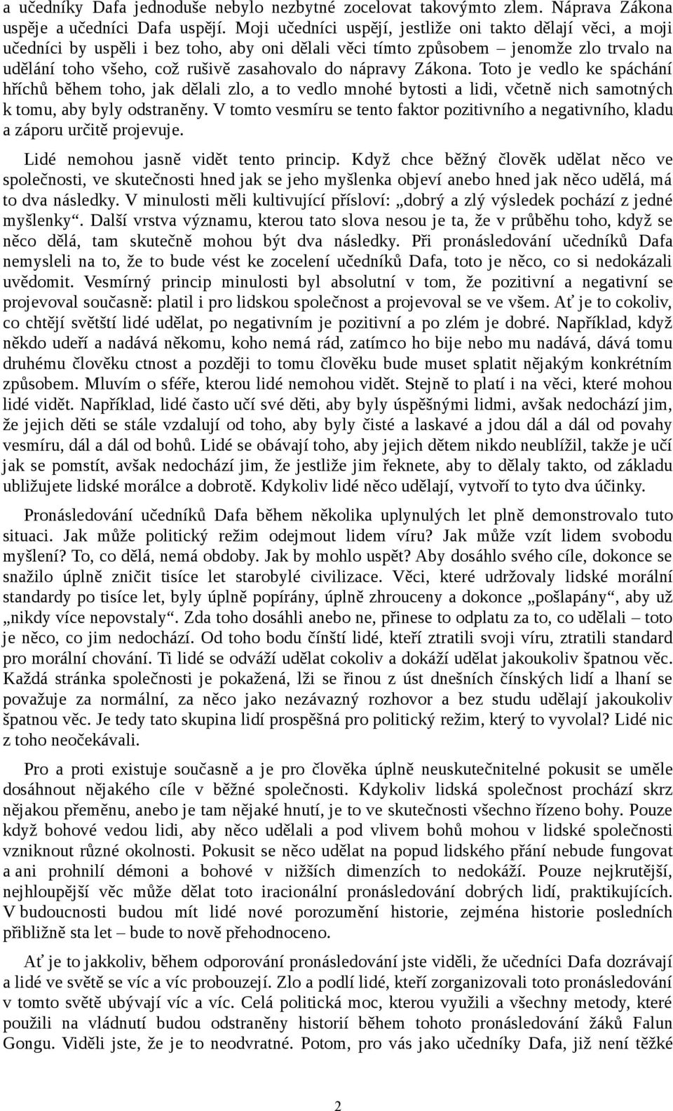 nápravy Zákona. Toto je vedlo ke spáchání hříchů během toho, jak dělali zlo, a to vedlo mnohé bytosti a lidi, včetně nich samotných k tomu, aby byly odstraněny.