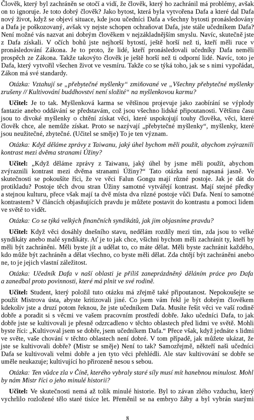 ochraňovat Dafa, jste stále učedníkem Dafa? Není možné vás nazvat ani dobrým člověkem v nejzákladnějším smyslu. Navíc, skutečně jste z Dafa získali.