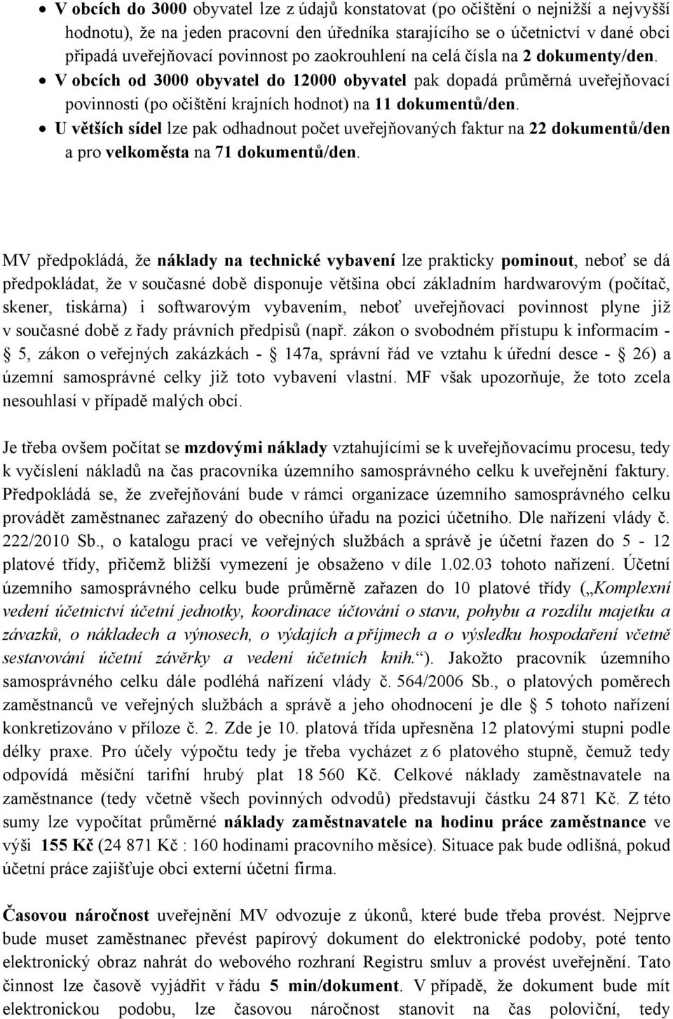 U větších sídel lze pak odhadnout počet uveřejňovaných faktur na 22 dokumentů/den a pro velkoměsta na 71 dokumentů/den.