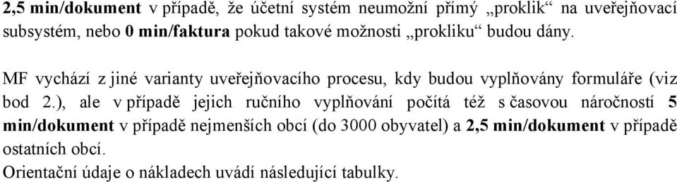 MF vychází z jiné varianty uveřejňovacího procesu, kdy budou vyplňovány formuláře (viz bod 2.