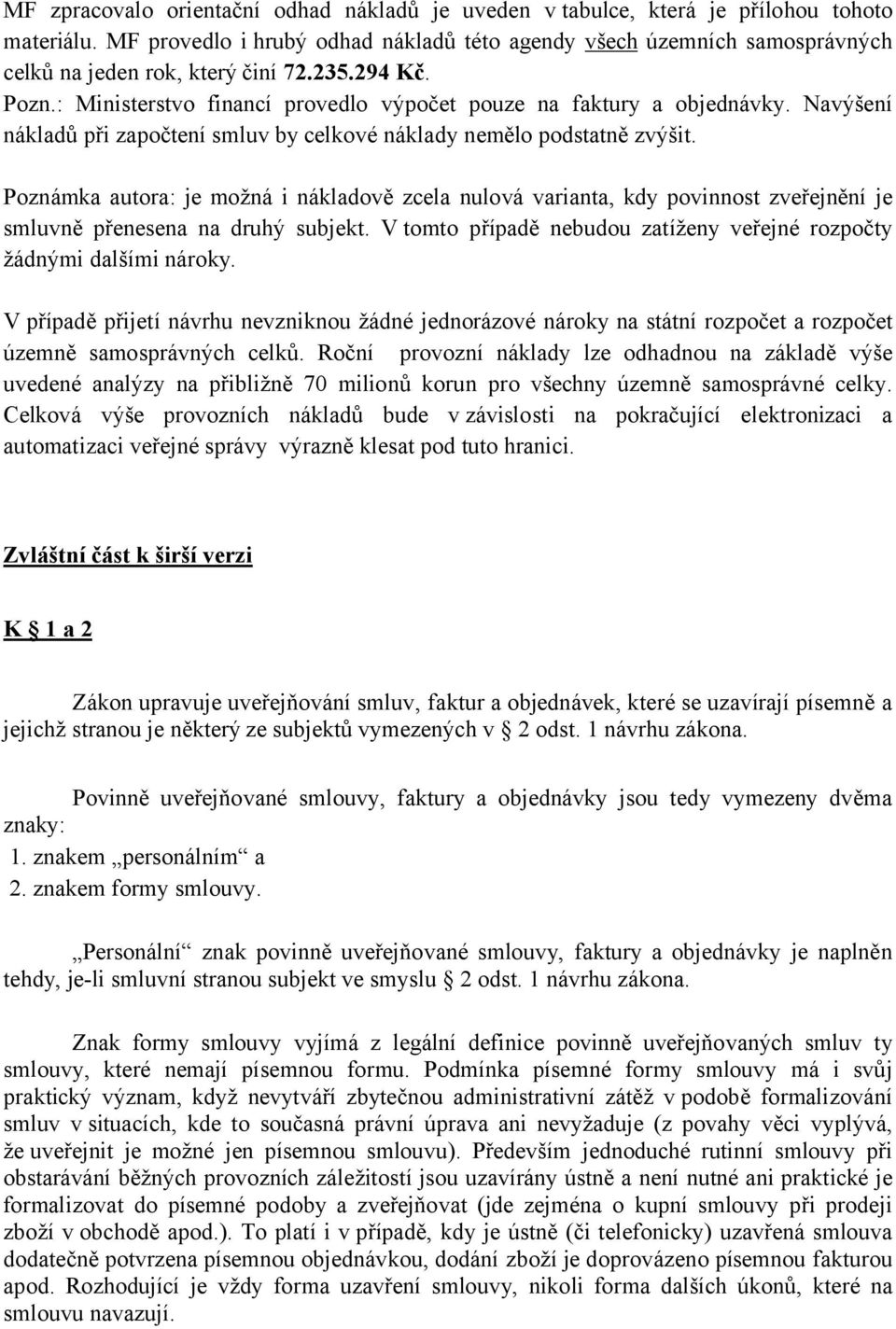 Navýšení nákladů při započtení smluv by celkové náklady nemělo podstatně zvýšit.