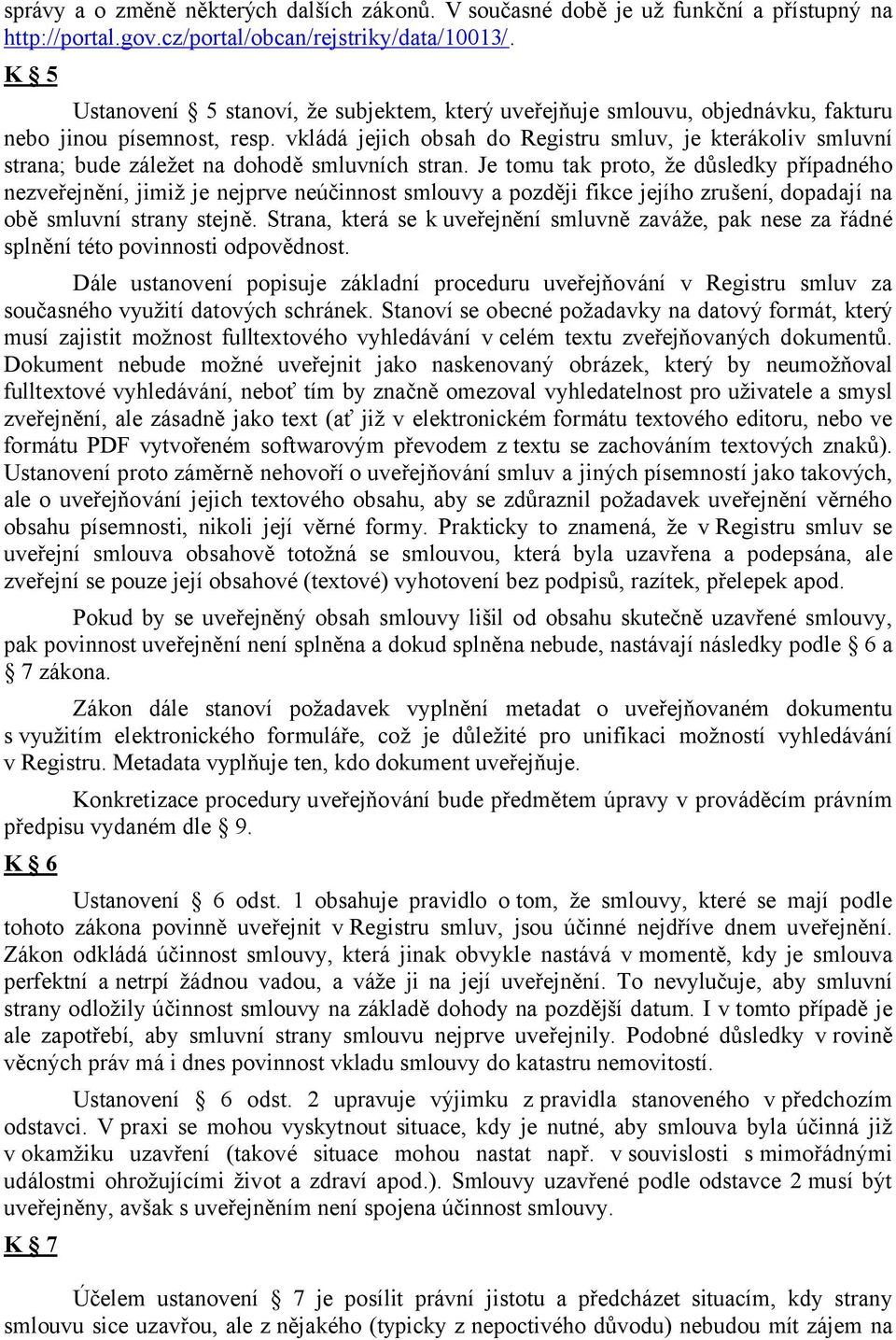 vkládá jejich obsah do Registru smluv, je kterákoliv smluvní strana; bude záležet na dohodě smluvních stran.