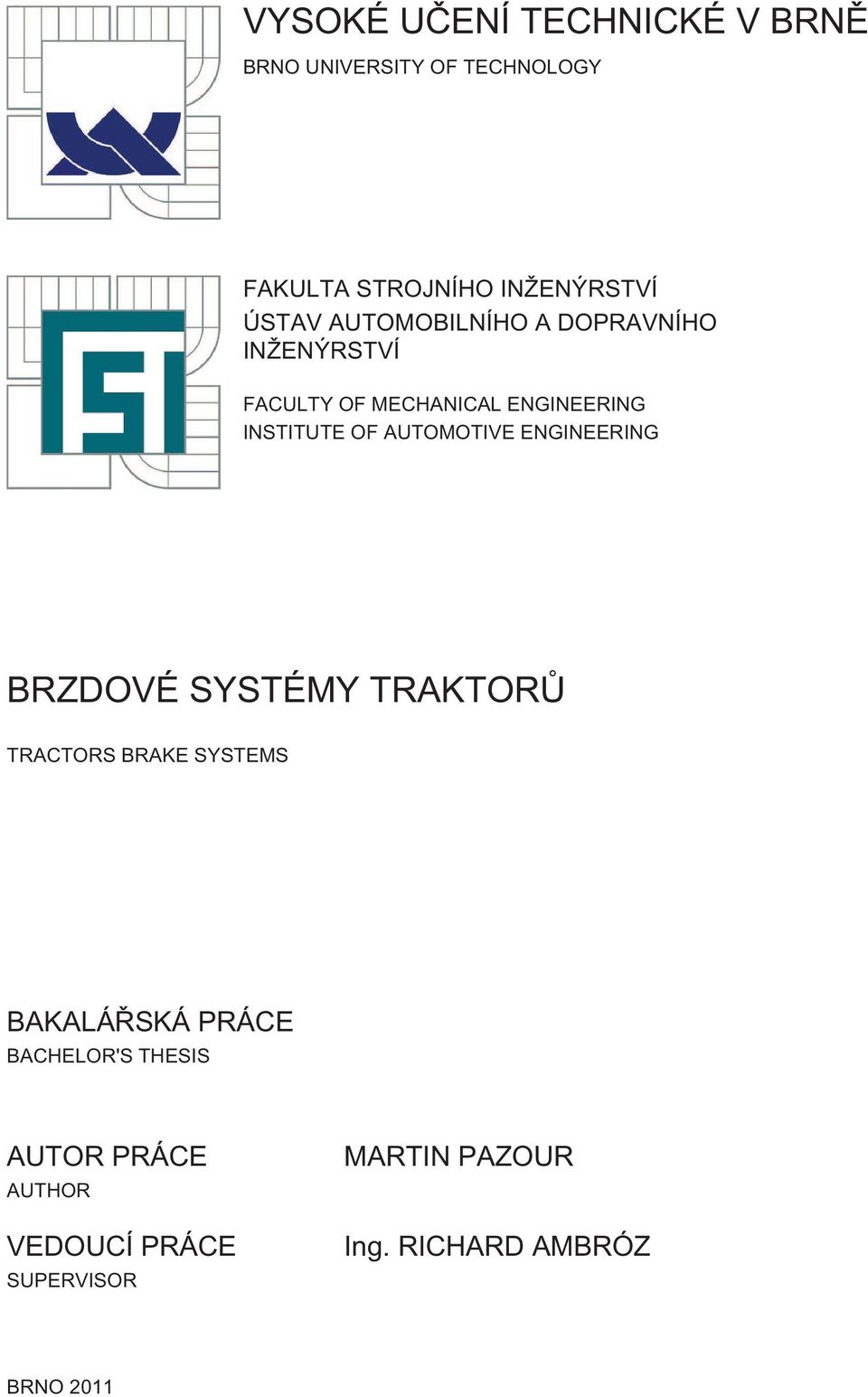 AUTOMOTIVE ENGINEERING BRZDOVÉ SYSTÉMY TRAKTORŮ TRACTORS BRAKE SYSTEMS BAKALÁŘSKÁ PRÁCE