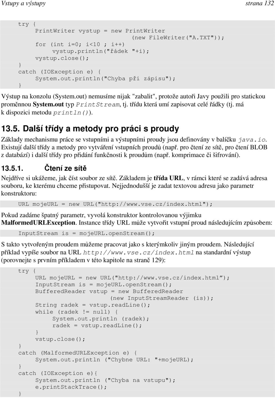 třídu která umí zapisovat celé řádky (tj. má k dispozici metodu println()). 13.5.