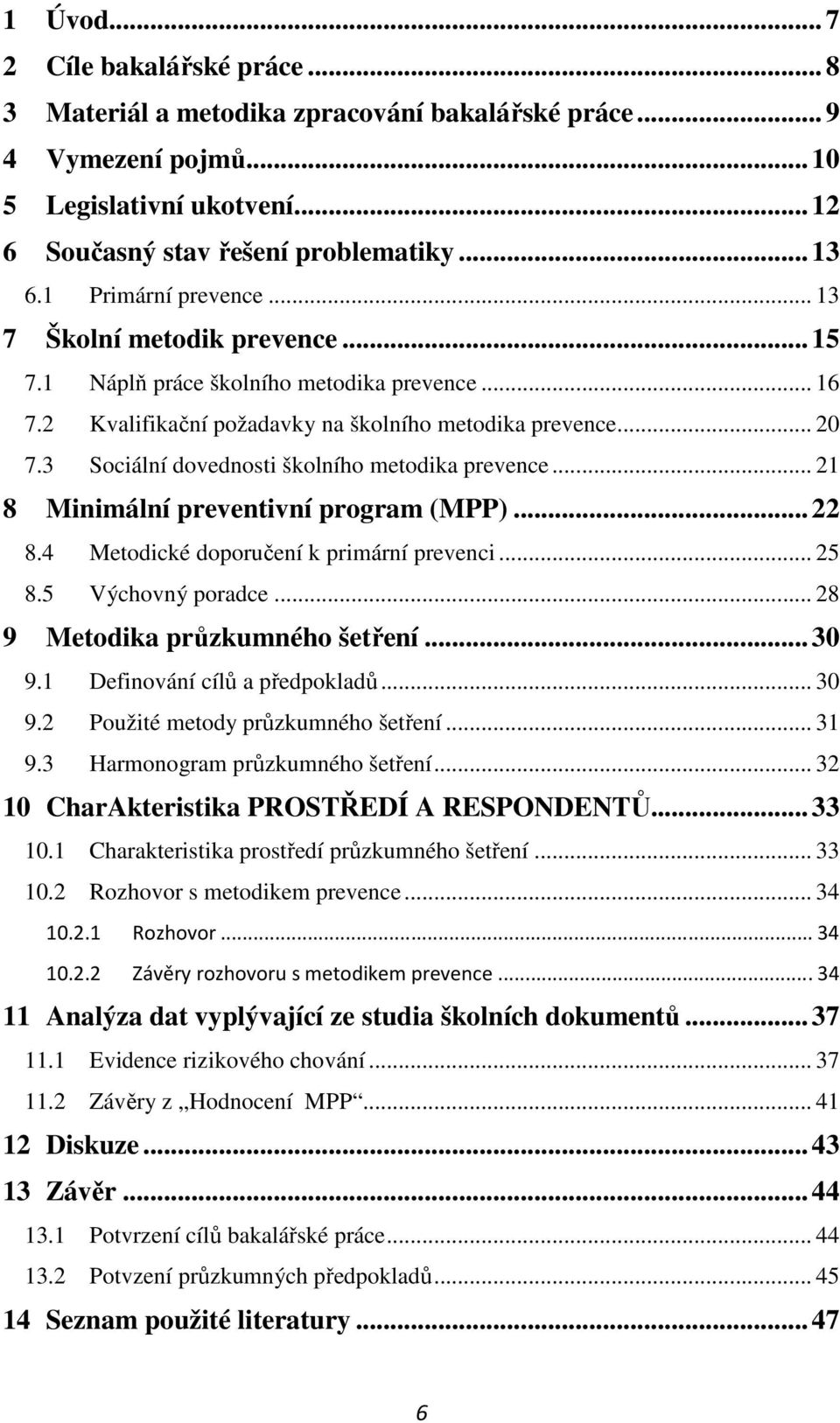 3 Sociální dovednosti školního metodika prevence... 21 8 Minimální preventivní program (MPP)... 22 8.4 Metodické doporučení k primární prevenci... 25 8.5 Výchovný poradce.