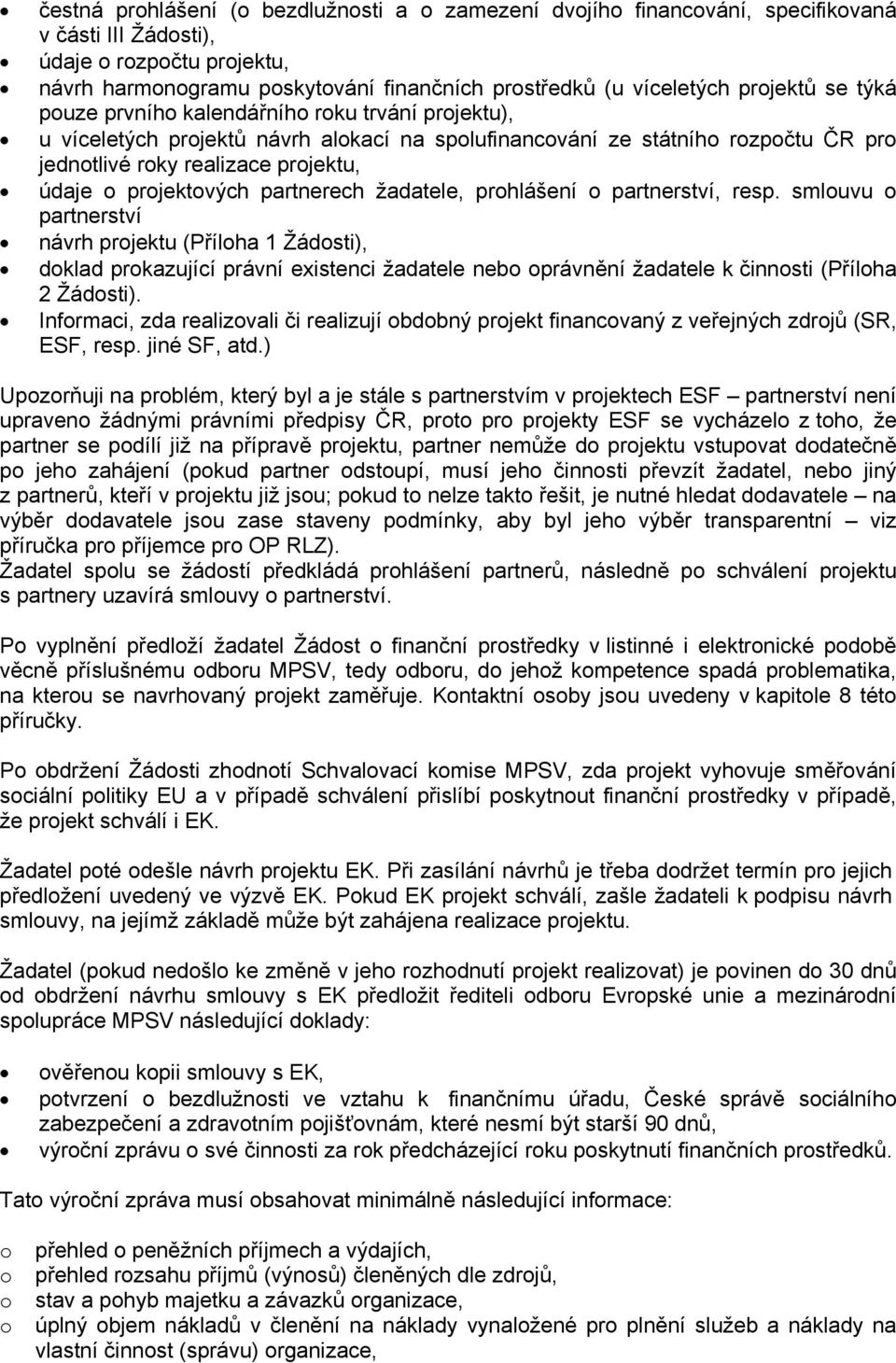 projektových partnerech žadatele, prohlášení o partnerství, resp.