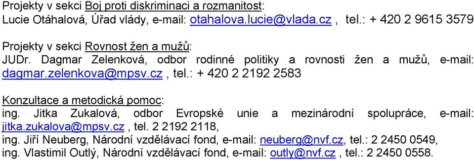 cz, tel.: + 420 2 2192 2583 Konzultace a metodická pomoc: ing. Jitka Zukalová, odbor Evropské unie a mezinárodní spolupráce, e-mail: jitka.zukalova@mpsv.