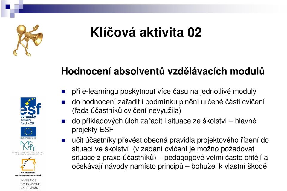situace ze školství hlavně projekty ESF učit účastníky převést obecná pravidla projektového řízení do situací ve školství (v