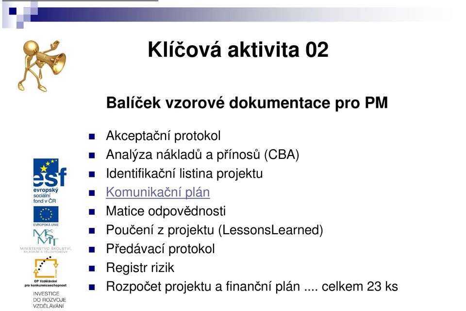 Komunikační plán Matice odpovědnosti Poučení z projektu (LessonsLearned)
