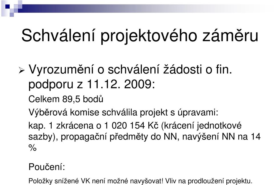 1 zkrácena o 1 020 154 Kč (krácení jednotkové sazby), propagační předměty do NN,