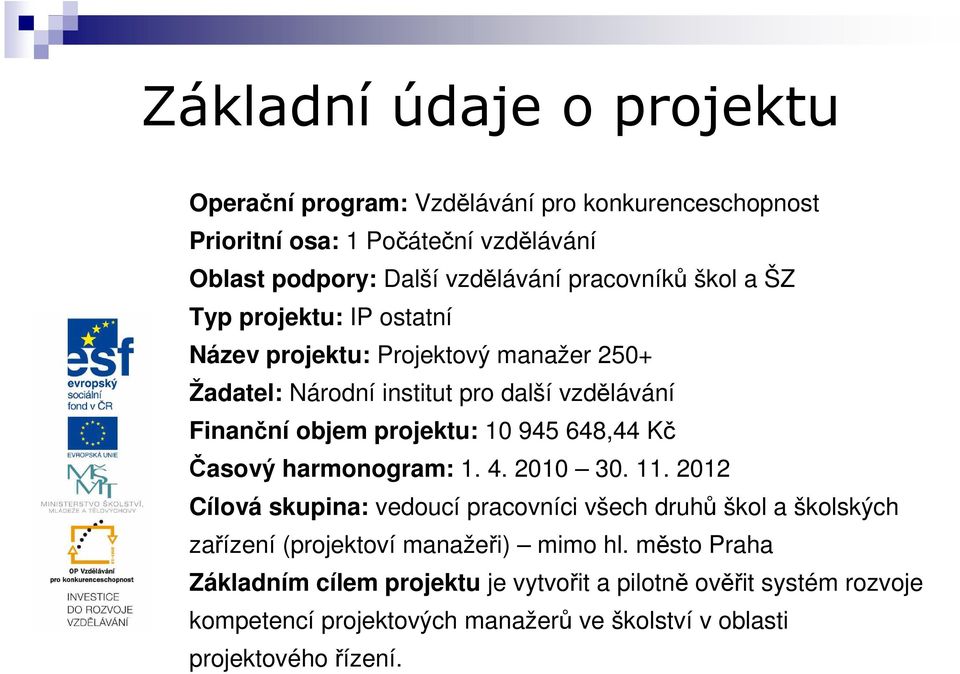 10 945 648,44 Kč Časový harmonogram: 1. 4. 2010 30. 11.