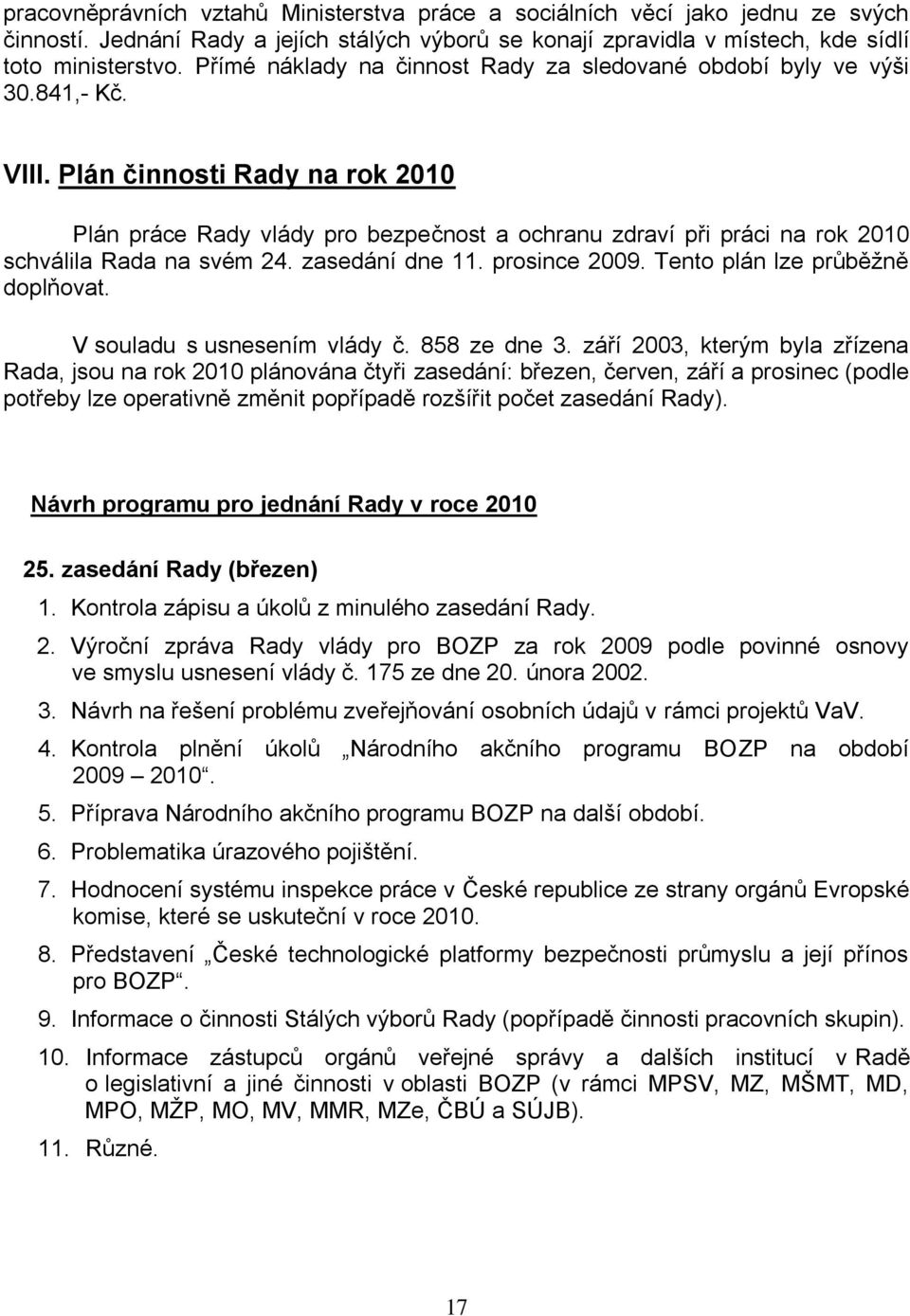 Plán činnosti Rady na rok 2010 Plán práce Rady vlády pro bezpečnost a ochranu zdraví při práci na rok 2010 schválila Rada na svém 24. zasedání dne 11. prosince 2009. Tento plán lze průběžně doplňovat.