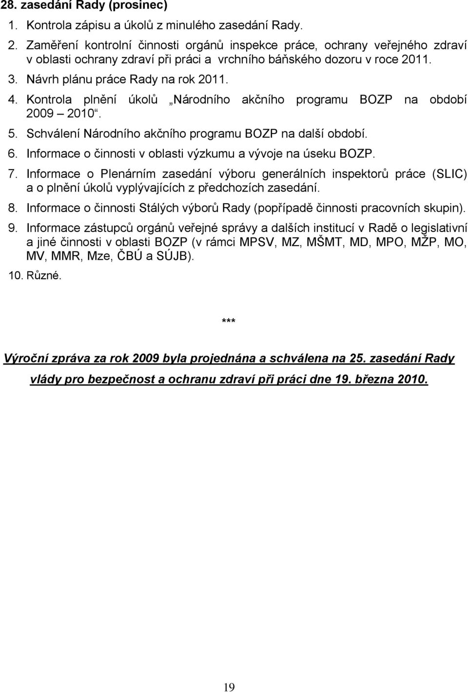 Kontrola plnění úkolů Národního akčního programu BOZP na období 2009 2010. 5. Schválení Národního akčního programu BOZP na další období. 6.