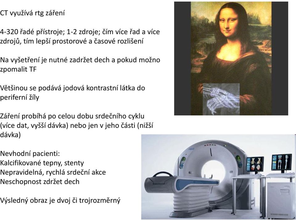 Záření probíhá po celou dobu srdečního cyklu (více dat, vyšší dávka) nebo jen v jeho části (nižší dávka) Nevhodní pacienti: