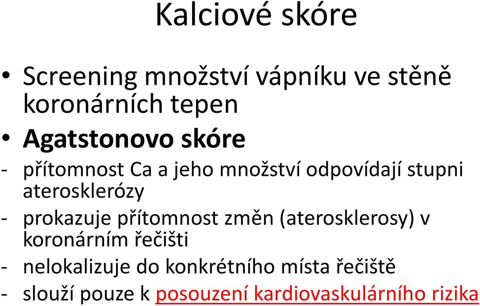 aterosklerózy - prokazuje přítomnost změn (aterosklerosy) v koronárním