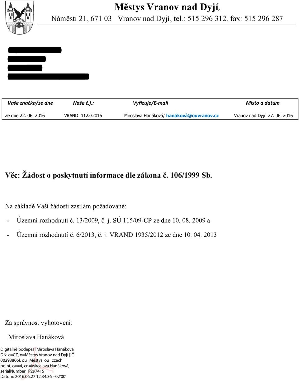 Na základě Vaší žádosti zasílám požadované: - Územní rozhodnutí č. 13/2009, č. j. SÚ 115/09-CP ze dne 10. 08. 2009 a - Územní rozhodnutí č. 6/2013, č. j. VRAND 1935/2012 ze dne 10. 04.