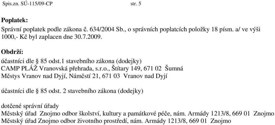 st.1 stavebního zákona (dodejky) CAMP PLÁŽ Vranovská přehrada, s.r.o., Štítary 149, 671 02 Šumná Městys Vranov nad Dyjí, Náměstí 21, 671 03 Vranov nad Dyjí účastníci dle 85 odst.