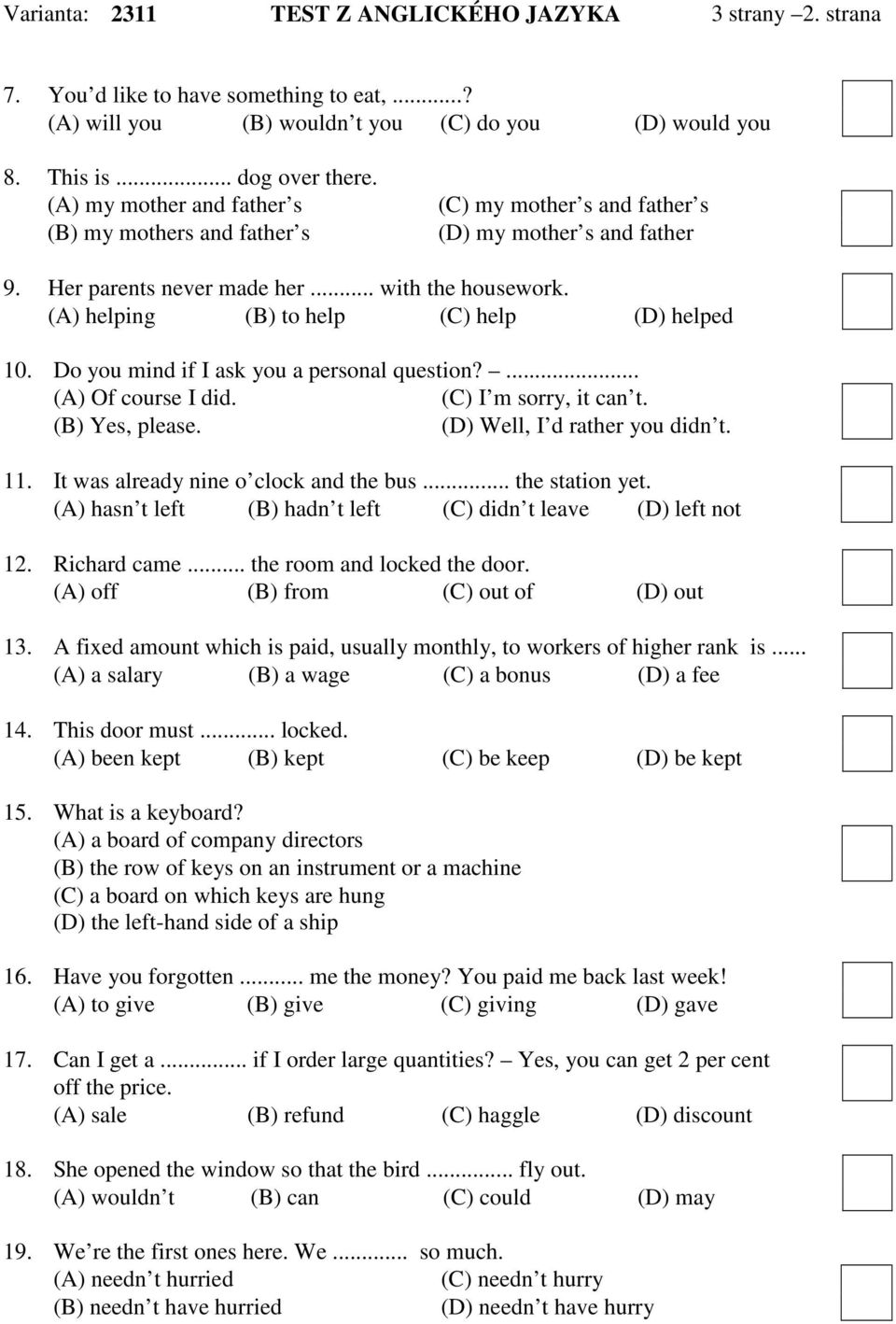 (A) helping (B) to help (C) help (D) helped 10. Do you mind if I ask you a personal question?... (A) Of course I did. (C) I m sorry, it can t. (B) Yes, please. (D) Well, I d rather you didn t. 11.