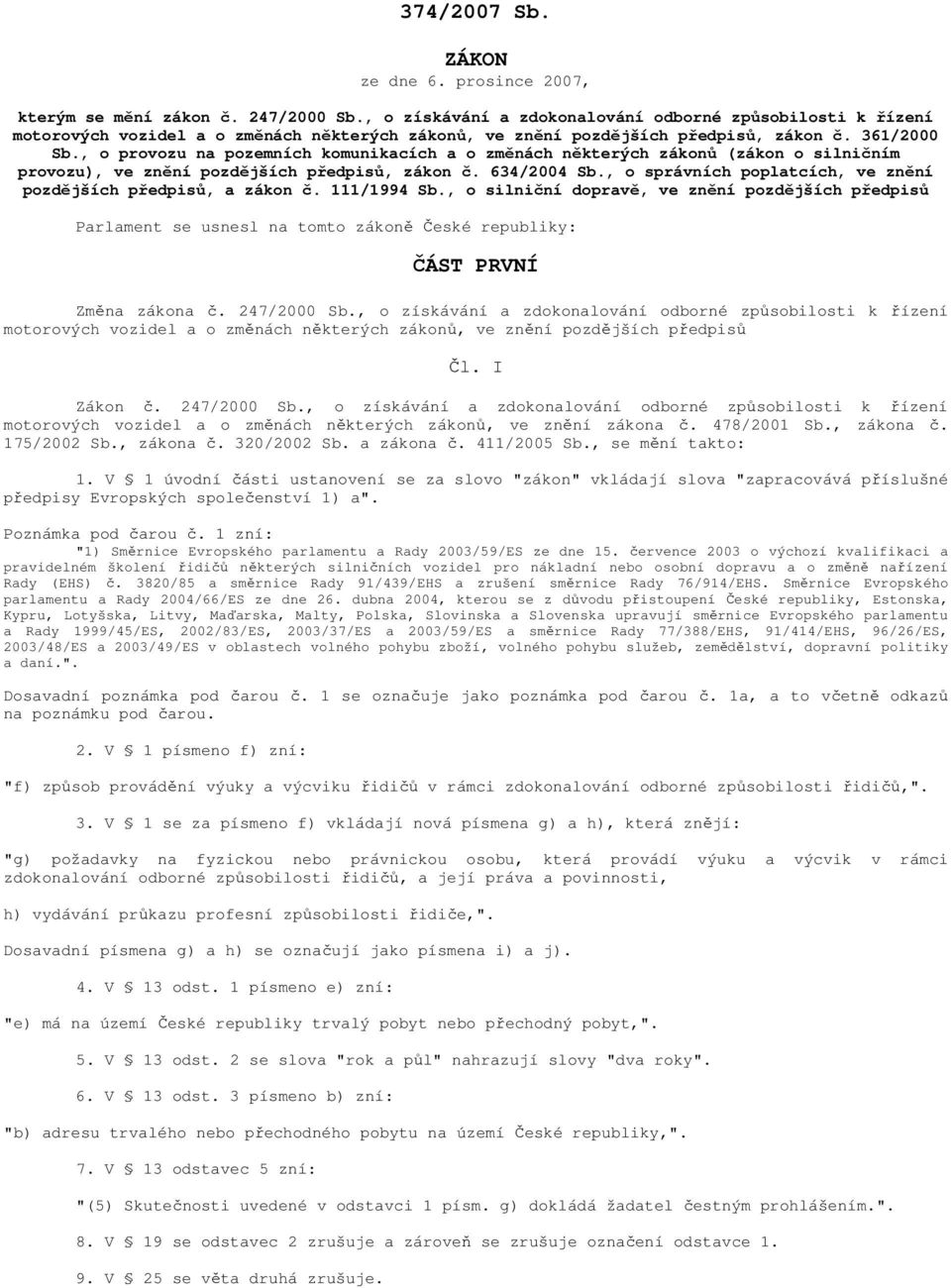 , o provozu na pozemních komunikacích a o změnách některých zákonů (zákon o silničním provozu), ve znění pozdějších předpisů, zákon č. 634/2004 Sb.