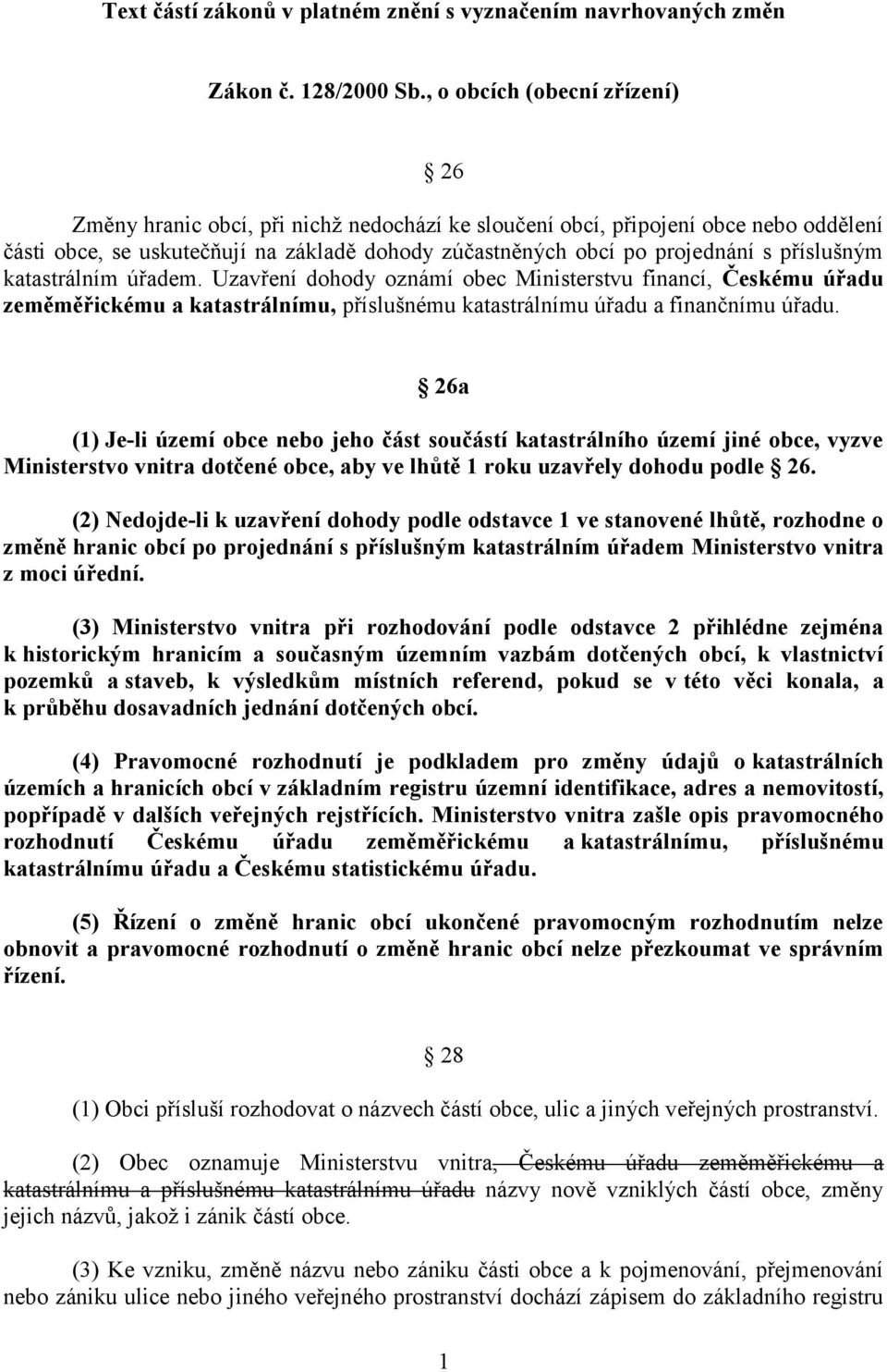 příslušným katastrálním úřadem. Uzavření dohody oznámí obec Ministerstvu financí, Českému úřadu zeměměřickému a katastrálnímu, příslušnému katastrálnímu úřadu a finančnímu úřadu.