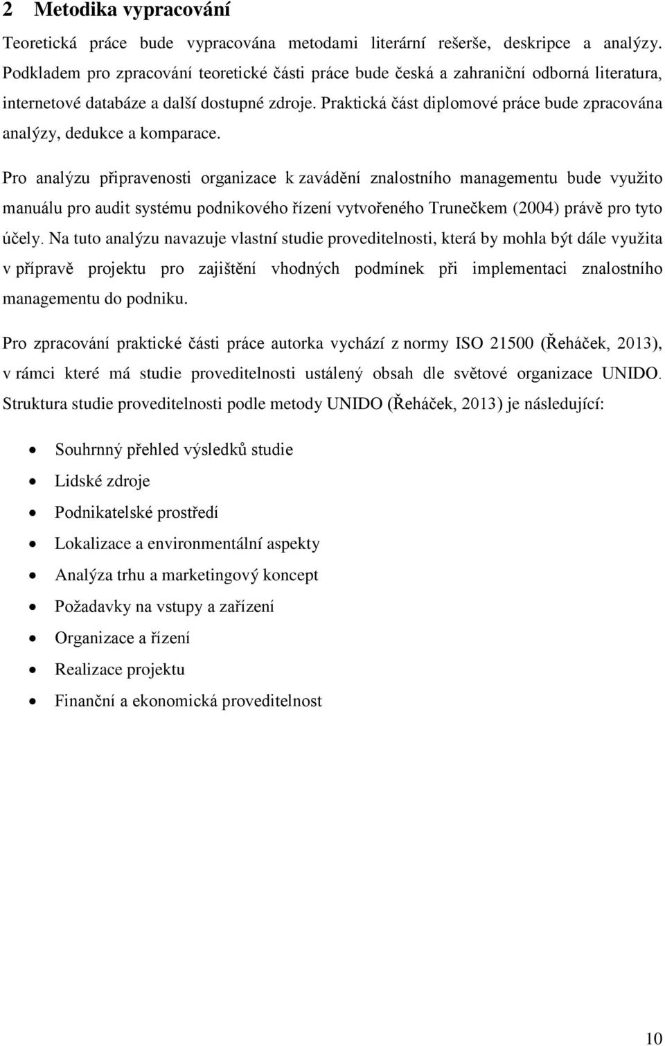 Praktická část diplomové práce bude zpracována analýzy, dedukce a komparace.