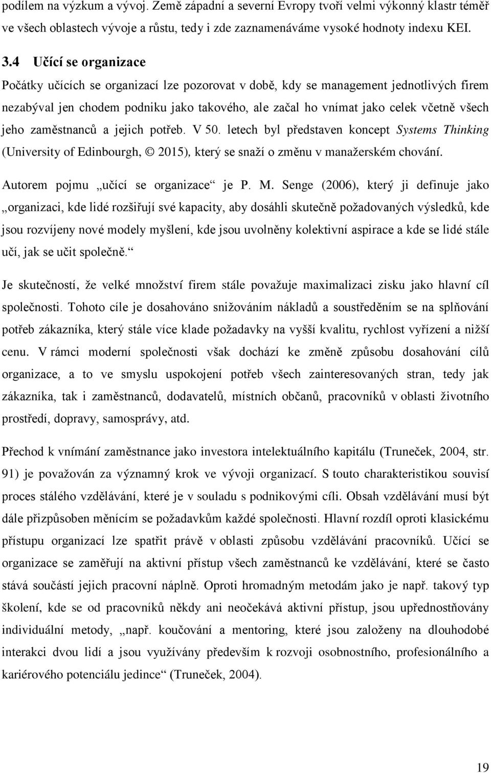 jeho zaměstnanců a jejich potřeb. V 50. letech byl představen koncept Systems Thinking (University of Edinbourgh, 2015), který se snaží o změnu v manažerském chování.