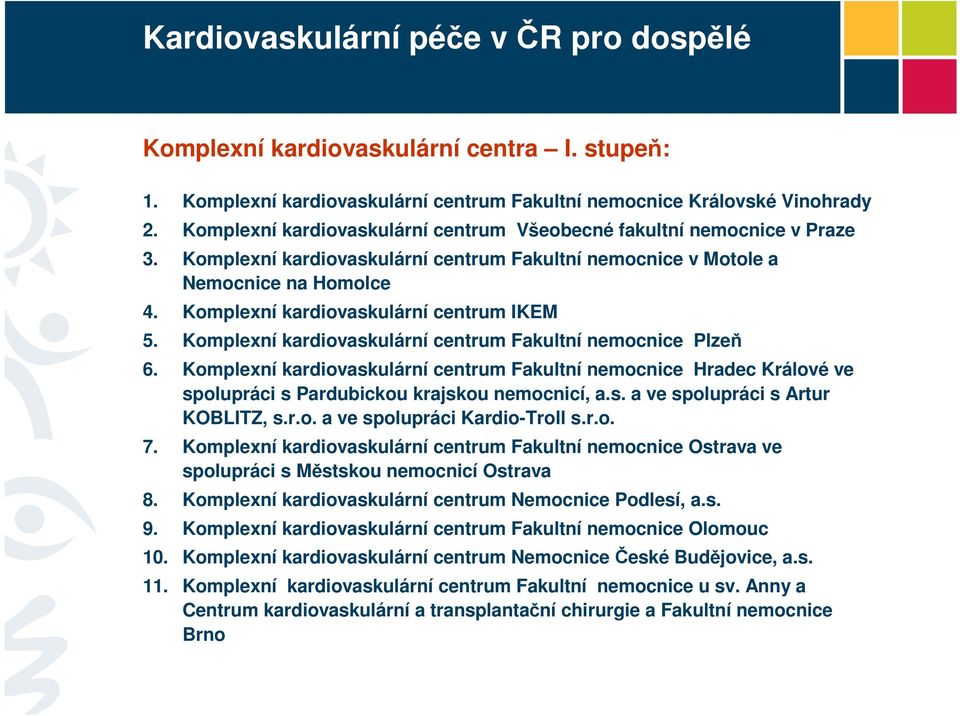 Komplexní kardiovaskulární centrum IKEM 5. Komplexní kardiovaskulární centrum Fakultní nemocnice Plzeň 6.