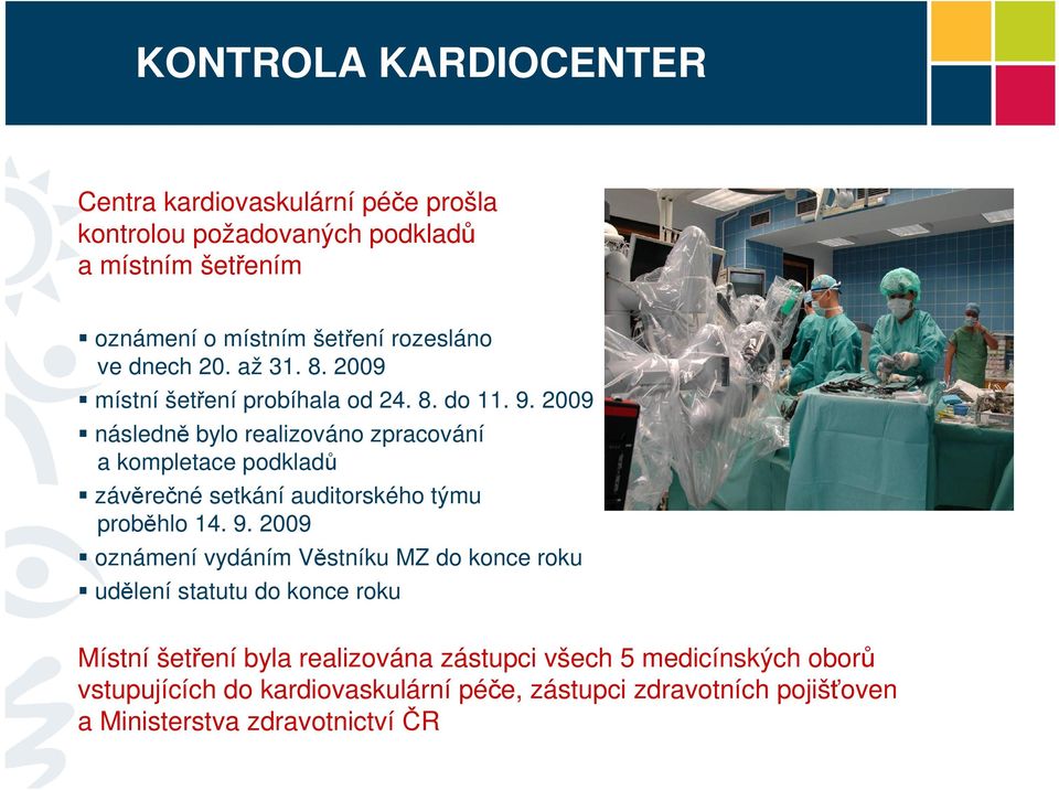 2009 následně bylo realizováno zpracování a kompletace podkladů závěrečné setkání auditorského týmu proběhlo 14. 9.