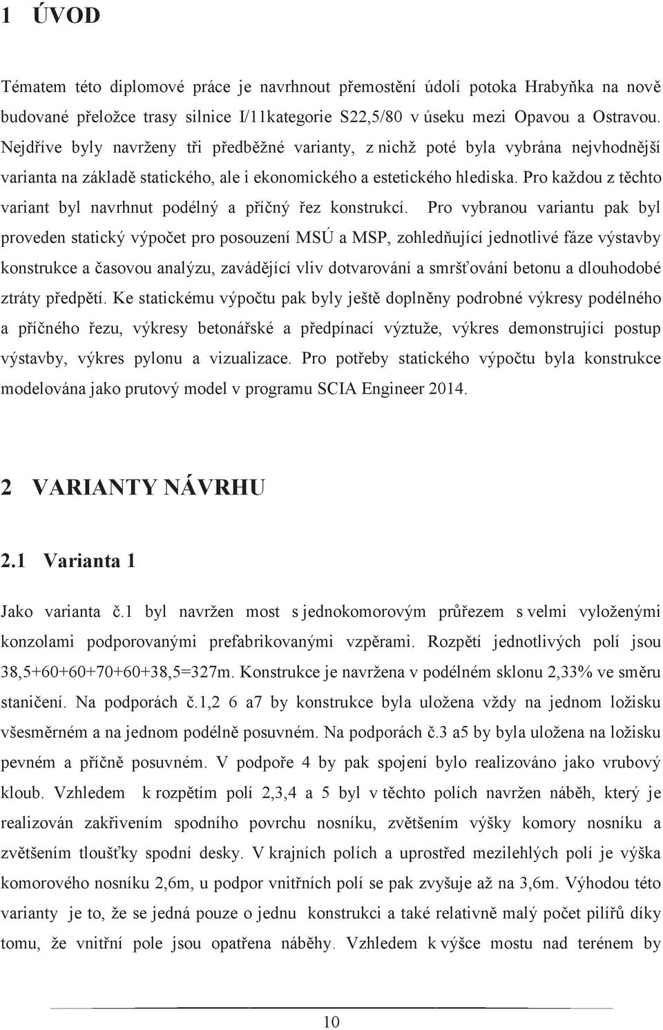 Pro každou z těchto variant byl navrhnut podélný a příčný řez konstrukcí.