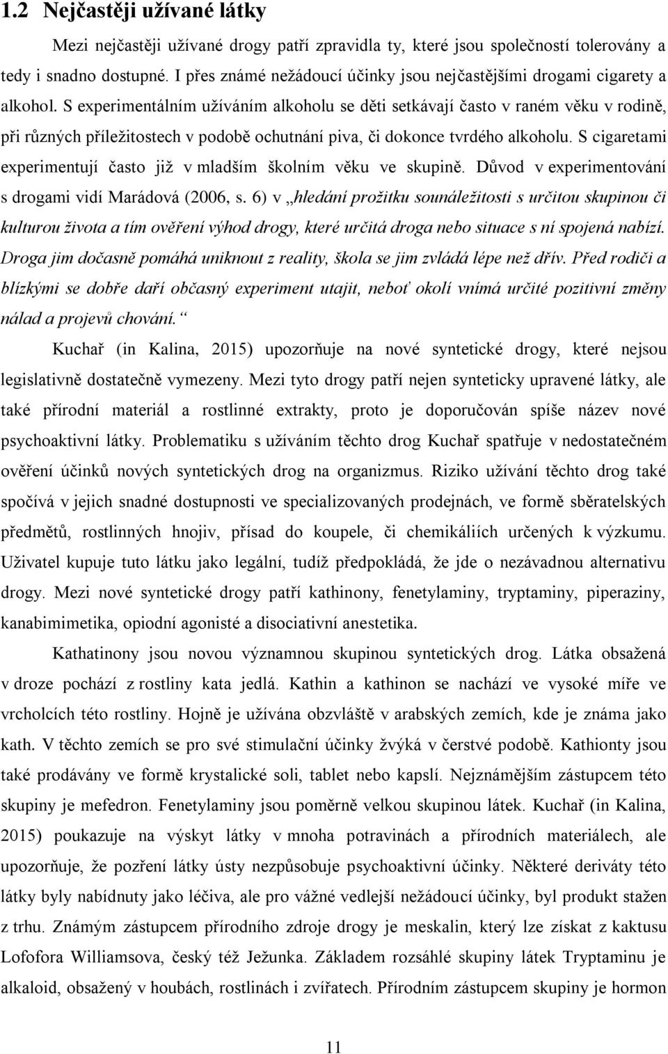 S experimentálním užíváním alkoholu se děti setkávají často v raném věku v rodině, při různých příležitostech v podobě ochutnání piva, či dokonce tvrdého alkoholu.