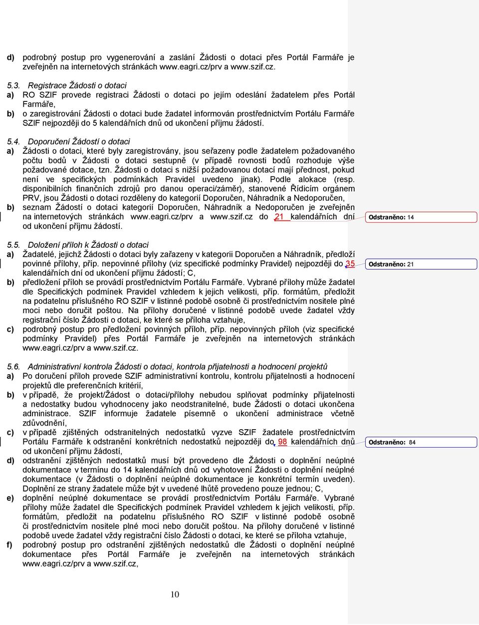 prostřednictvím Portálu Farmáře SZIF nejpozději do 5 kalendářních dnů od ukončení příjmu žádostí. 5.4.