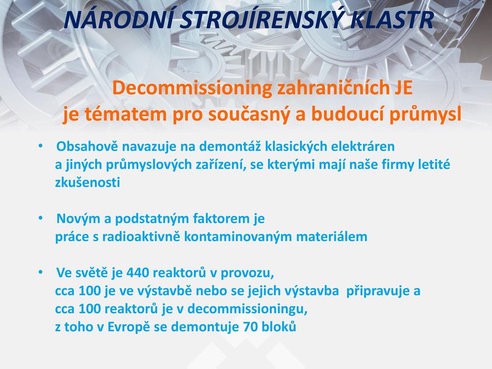 podstatným faktorem je práce s radioaktivně kontaminovaným materiálem Ve světě je 440 reaktorů v provozu, cca 100