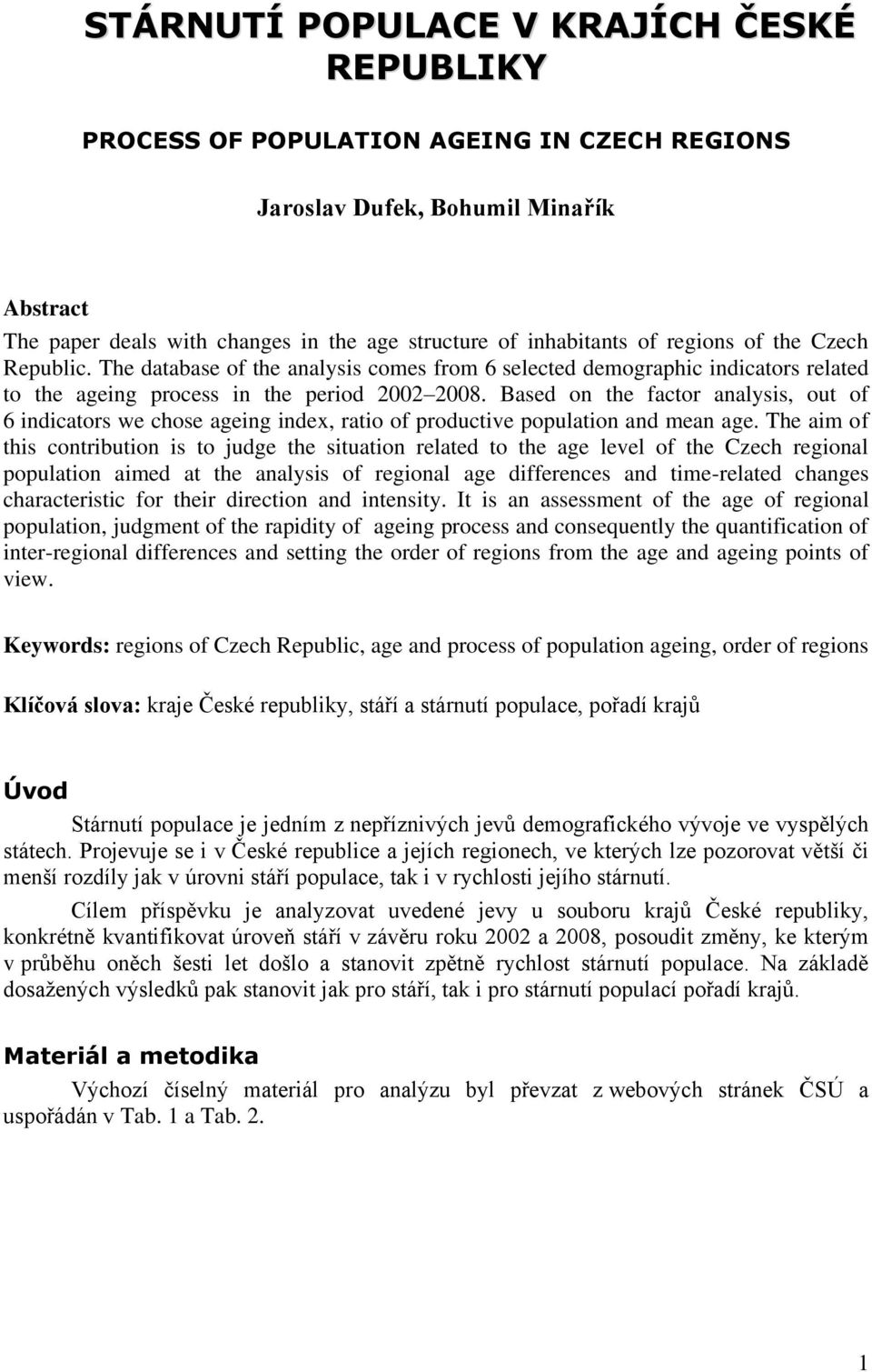 Based on the factor analysis, out of 6 indicators we chose ageing index, ratio of productive population and mean age.