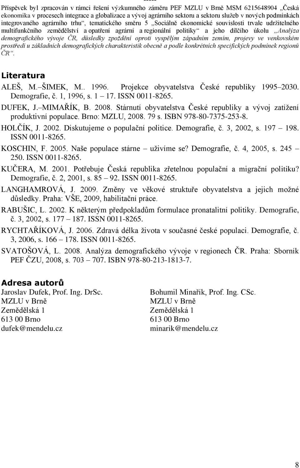 úkolu Analýza demografického vývoje ČR, důsledky zpoždění oproti vyspělým západním zemím, projevy ve venkovském prostředí u základních demografických charakteristik obecně a podle konkrétních
