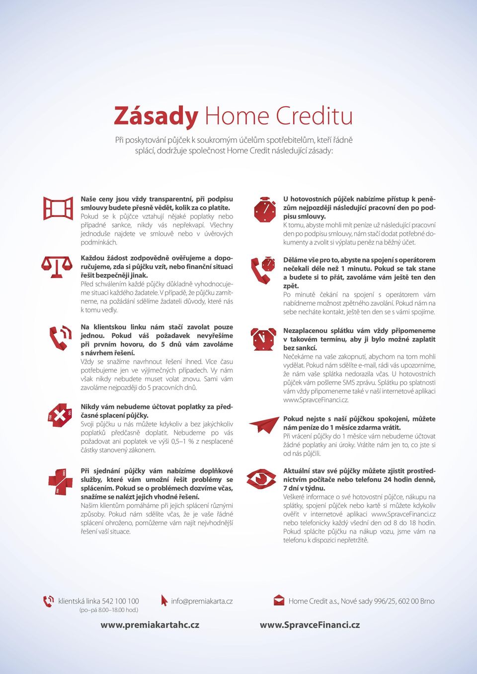 Všechny jednoduše najdete ve smlouvě nebo v úvěrových podmínkách. Každou žádost zodpovědně ověřujeme a doporučujeme, zda si půjčku vzít, nebo finanční situaci řešit bezpečněji jinak.
