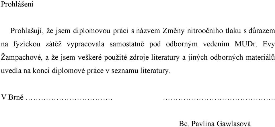 Evy Ţampachové, a ţe jsem veškeré pouţité zdroje literatury a jiných odborných