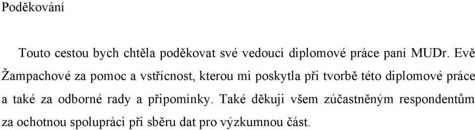Evě Ţampachové za pomoc a vstřícnost, kterou mi poskytla při tvorbě této