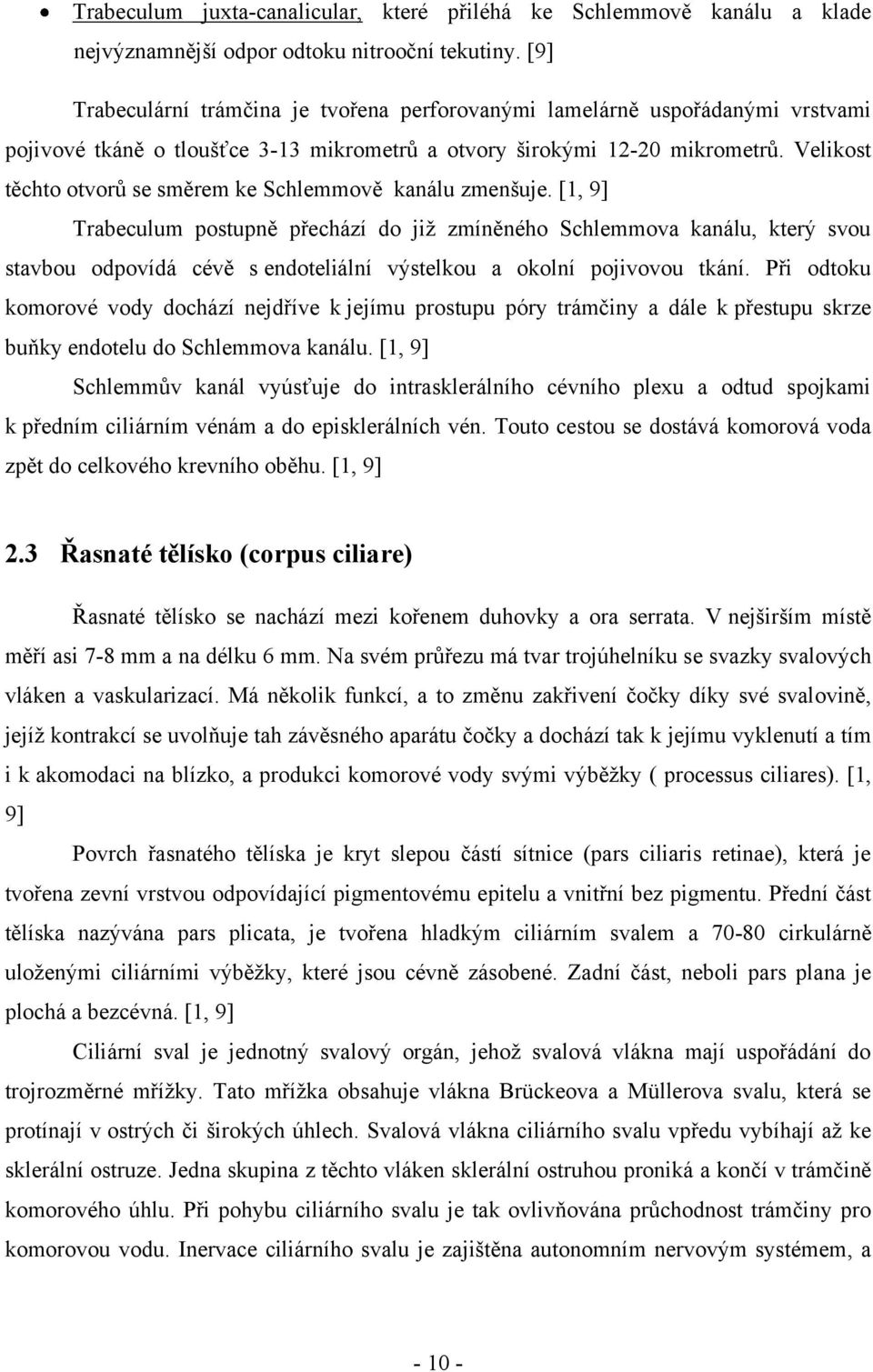Velikost těchto otvorů se směrem ke Schlemmově kanálu zmenšuje.