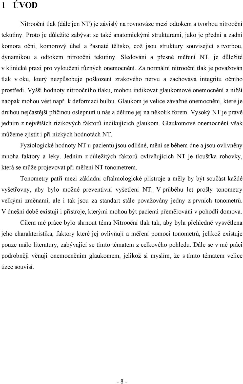 nitrooční tekutiny. Sledování a přesné měření NT, je důleţité v klinické praxi pro vyloučení různých onemocnění.