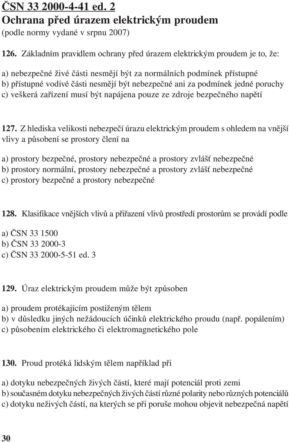 podmínek jedné poruchy c) veškerá zařízení musí být napájena pouze ze zdroje bezpečného napětí 127.