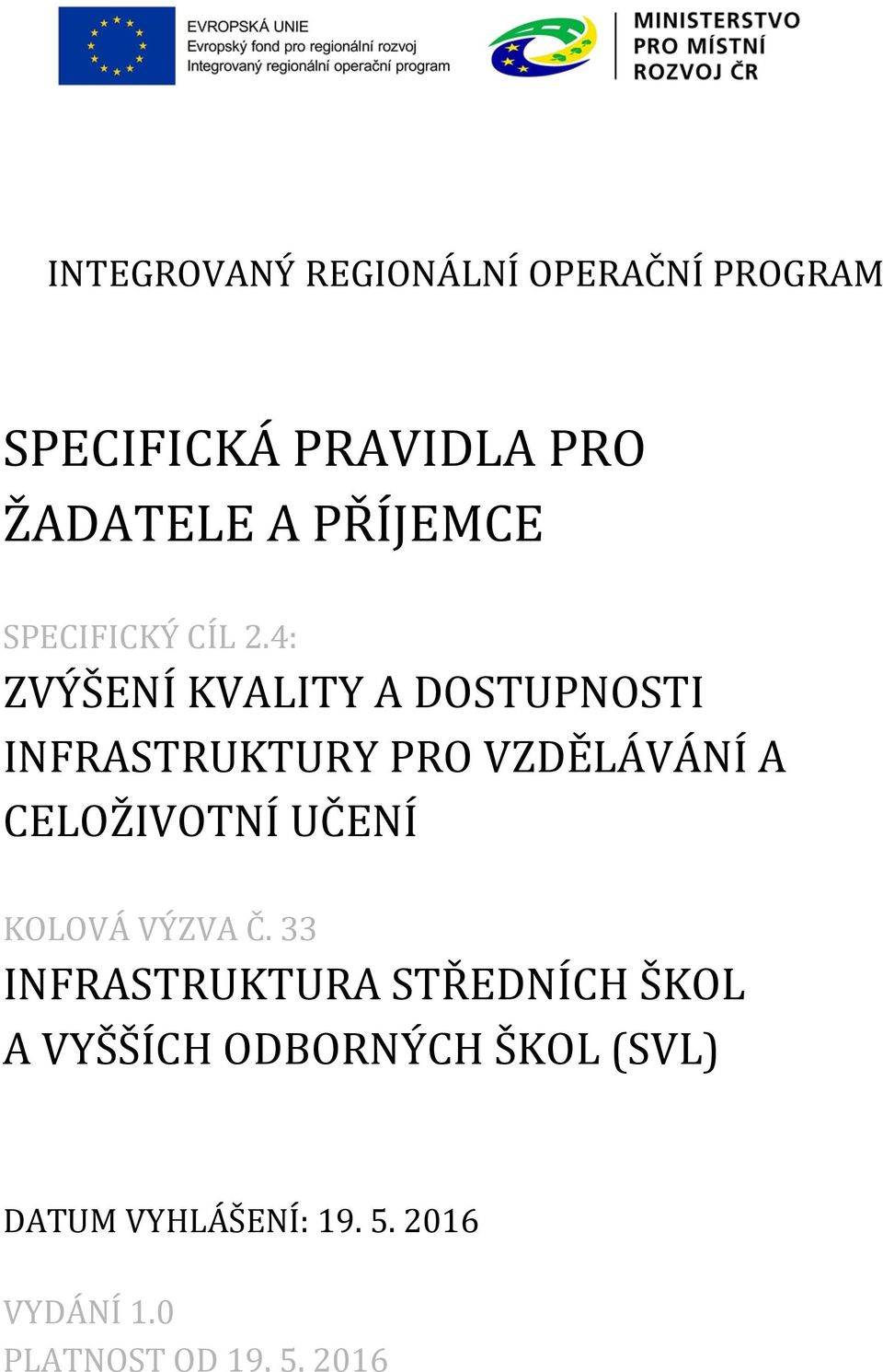 4: ZVÝŠENÍ KVALITY A DOSTUPNOSTI INFRASTRUKTURY PRO VZDĚLÁVÁNÍ A CELOŽIVOTNÍ