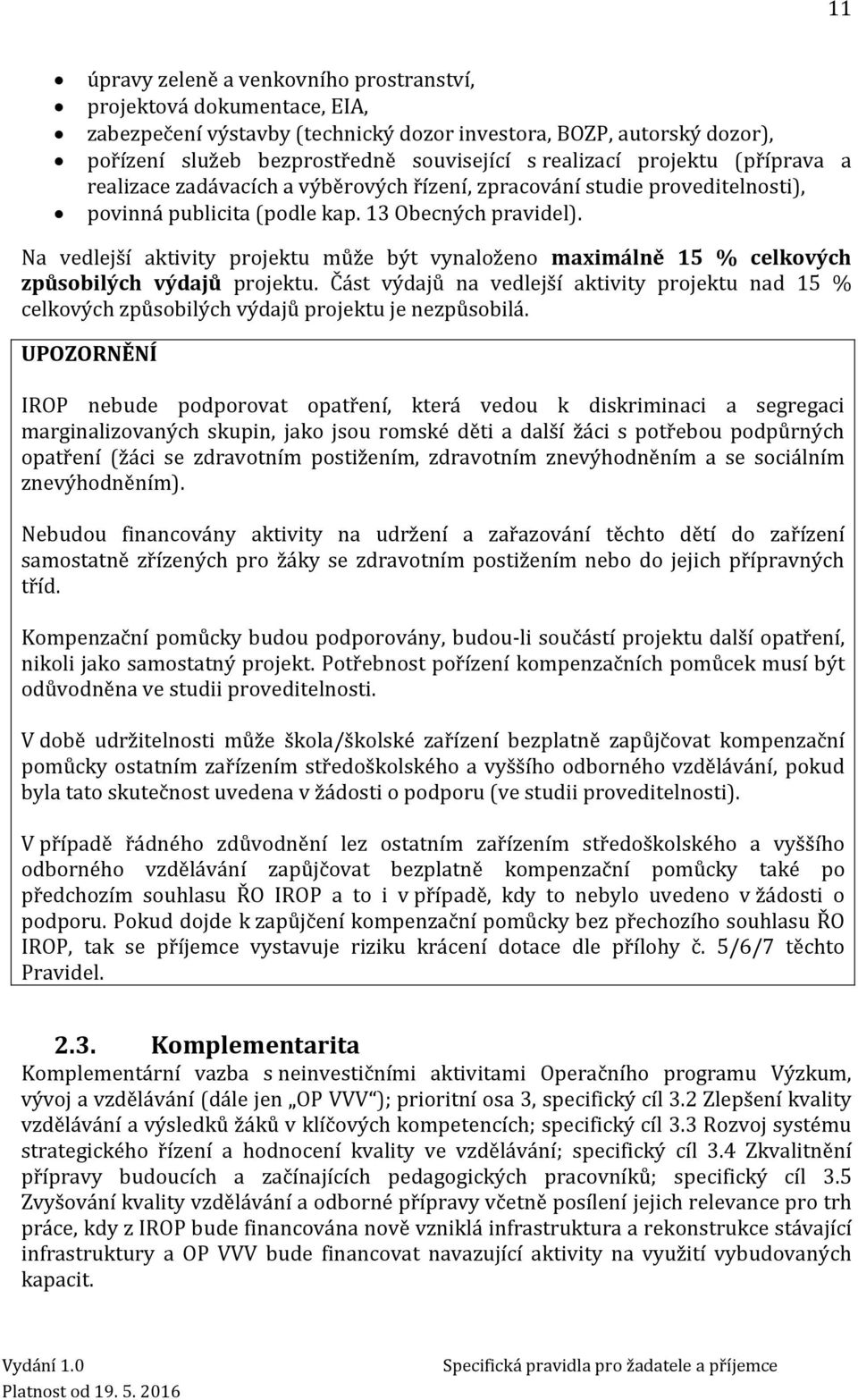 Na vedlejší aktivity projektu může být vynaloženo maximálně 15 % celkových způsobilých výdajů projektu.