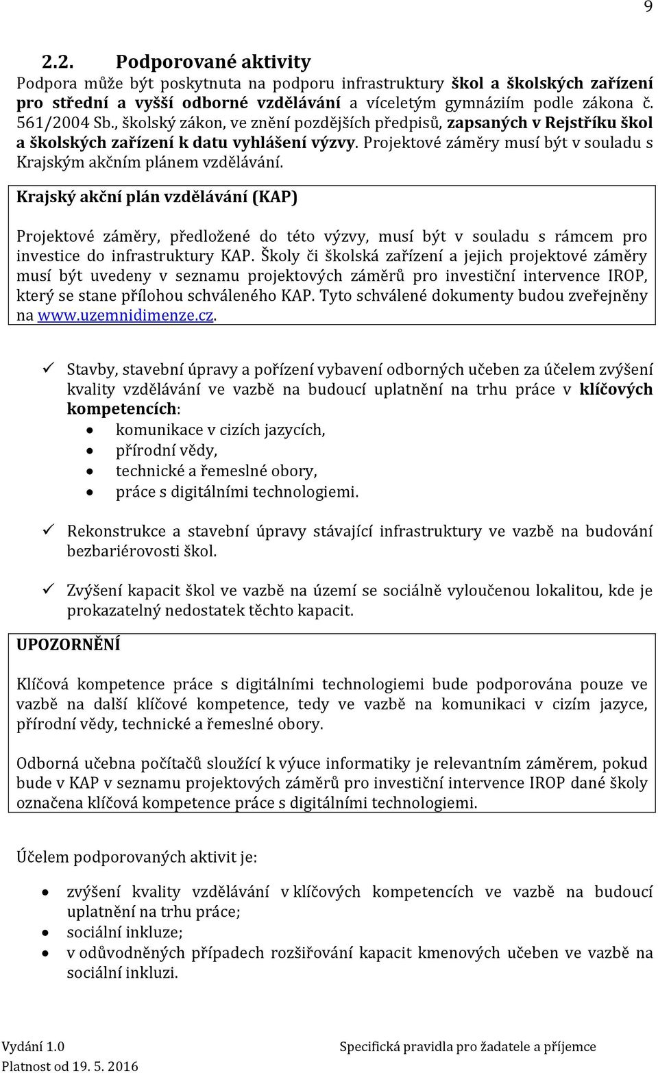 Krajský akční plán vzdělávání (KAP) Projektové záměry, předložené do této výzvy, musí být v souladu s rámcem pro investice do infrastruktury KAP.