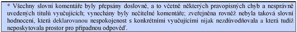 zveřejněna rovněž nebyla taková slovní hodnocení, která deklarovanou nespokojenost s