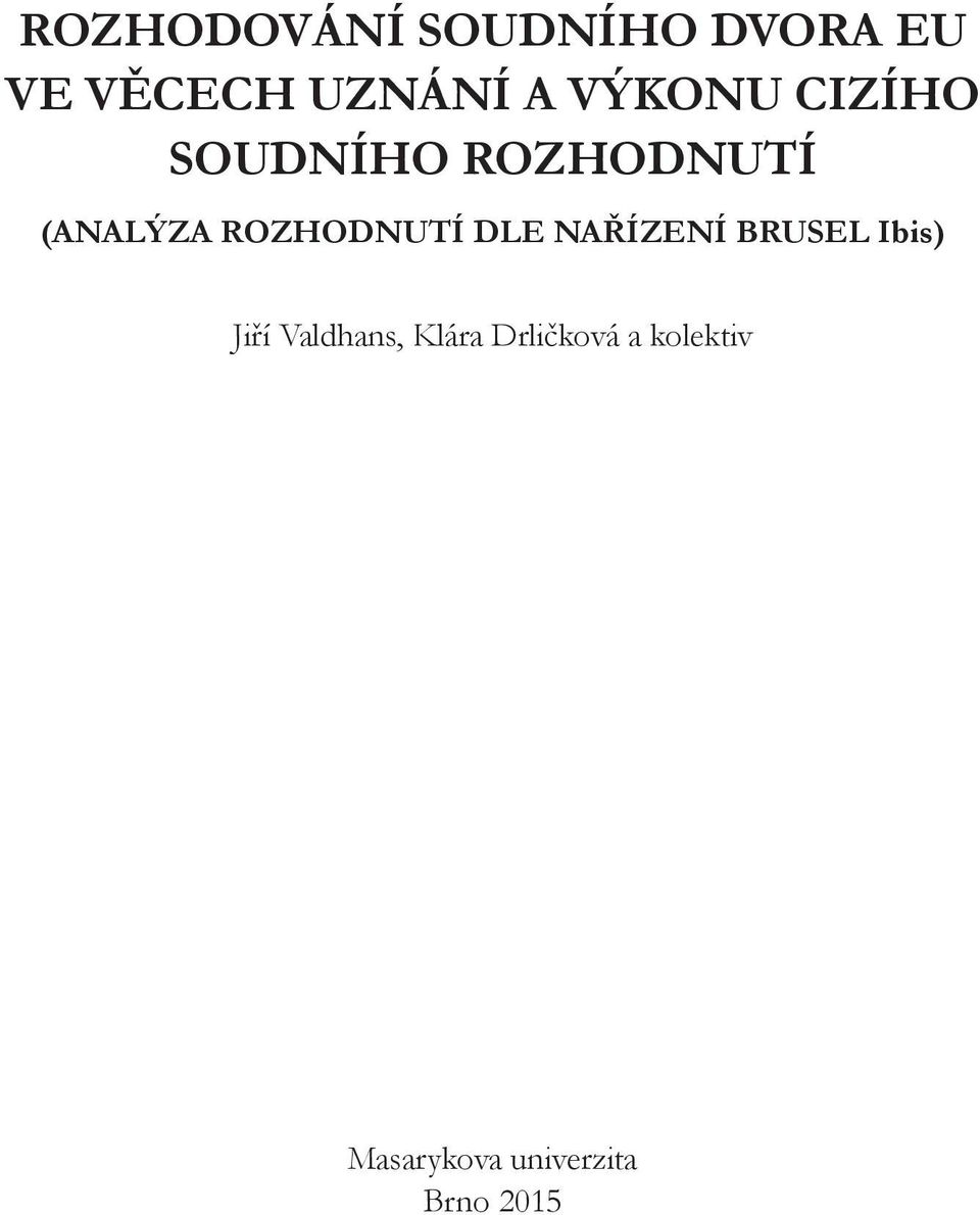 ROZHODNUTÍ DLE NAŘÍZENÍ BRUSEL Ibis) Jiří