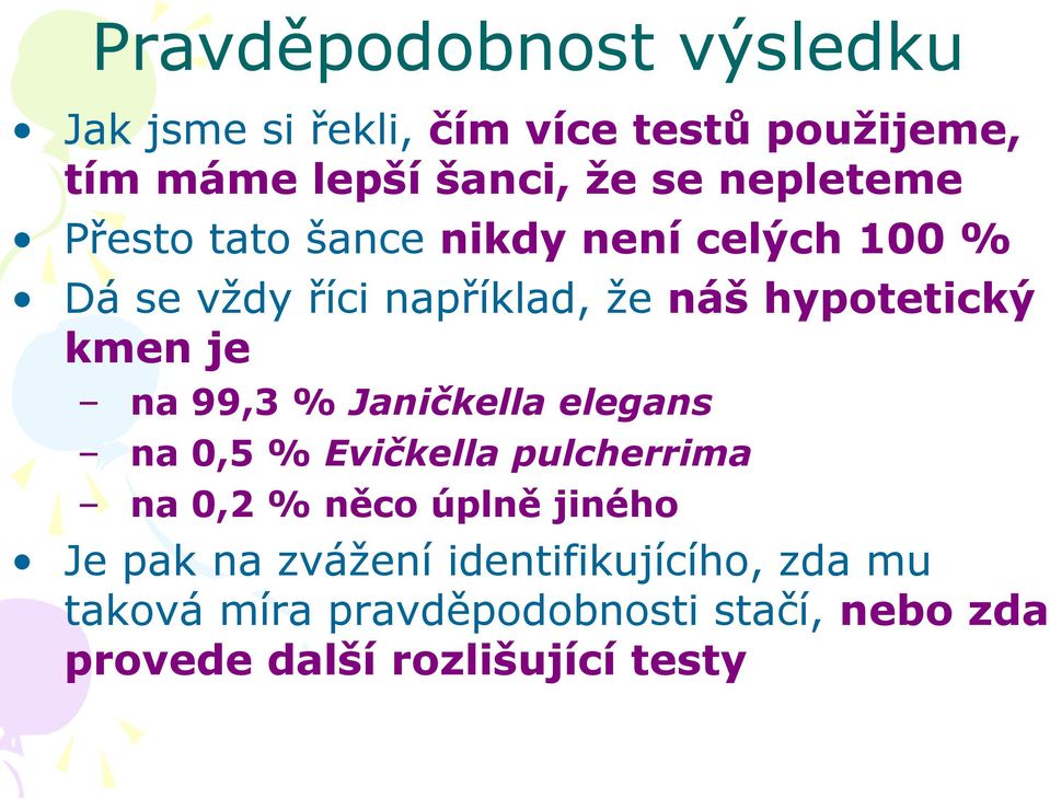 je na 99,3 % Janičkella elegans na 0,5 % Evičkella pulcherrima na 0,2 % něco úplně jiného Je pak na
