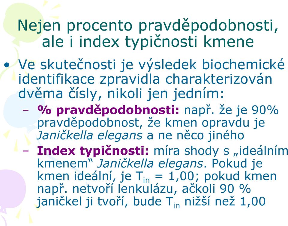 že je 90% pravděpodobnost, že kmen opravdu je Janičkella elegans a ne něco jiného Index typičnosti: míra shody s