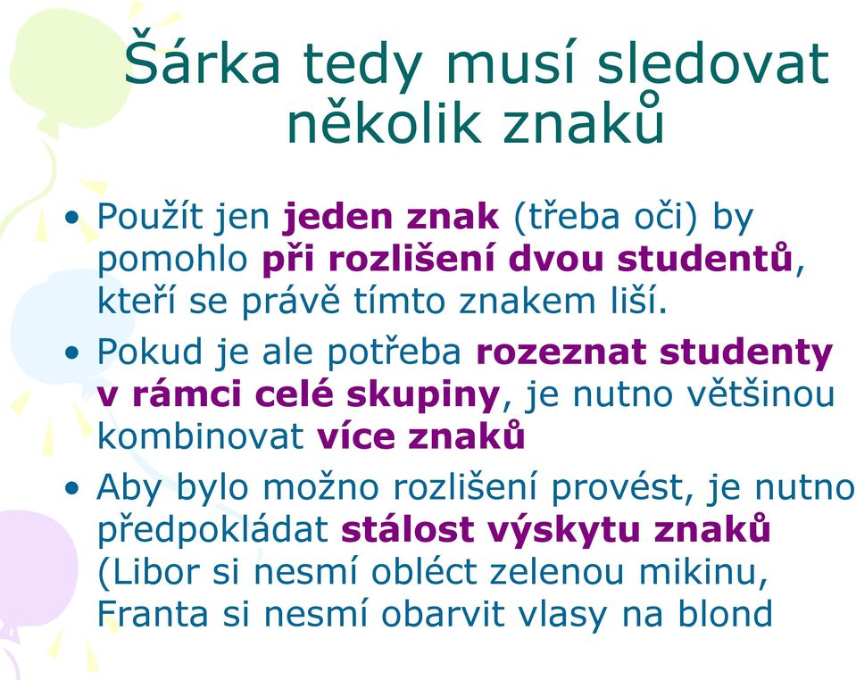 Pokud je ale potřeba rozeznat studenty v rámci celé skupiny, je nutno většinou kombinovat více znaků