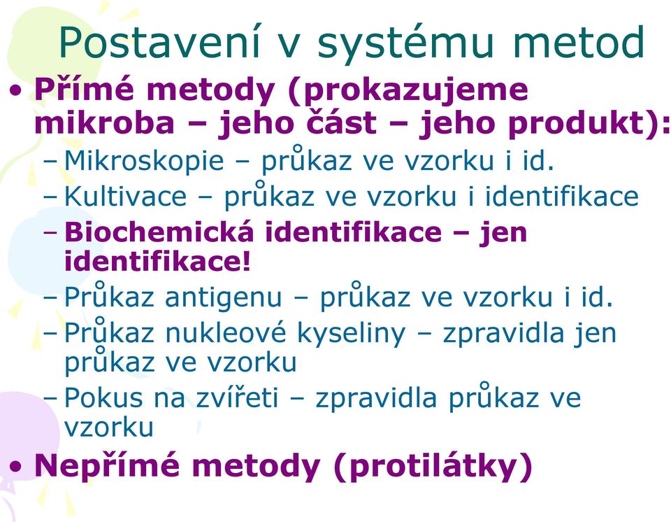 Kultivace průkaz ve vzorku i identifikace Biochemická identifikace jen identifikace!