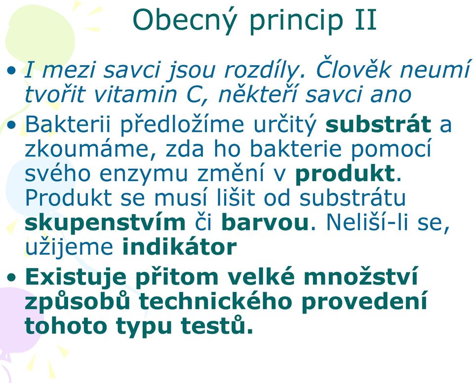 zkoumáme, zda ho bakterie pomocí svého enzymu změní v produkt.